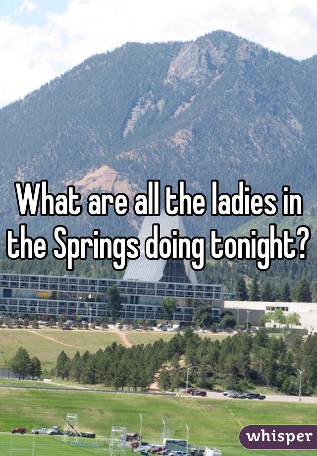 What are all the ladies in the Springs doing tonight?