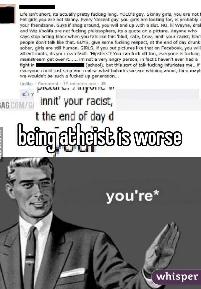 being atheist is worse