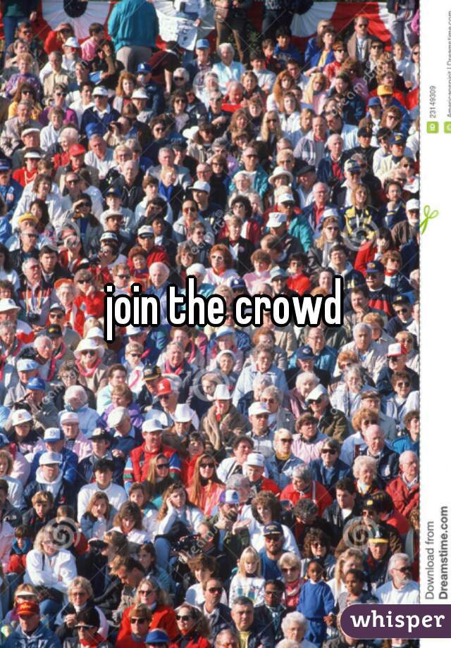 join the crowd