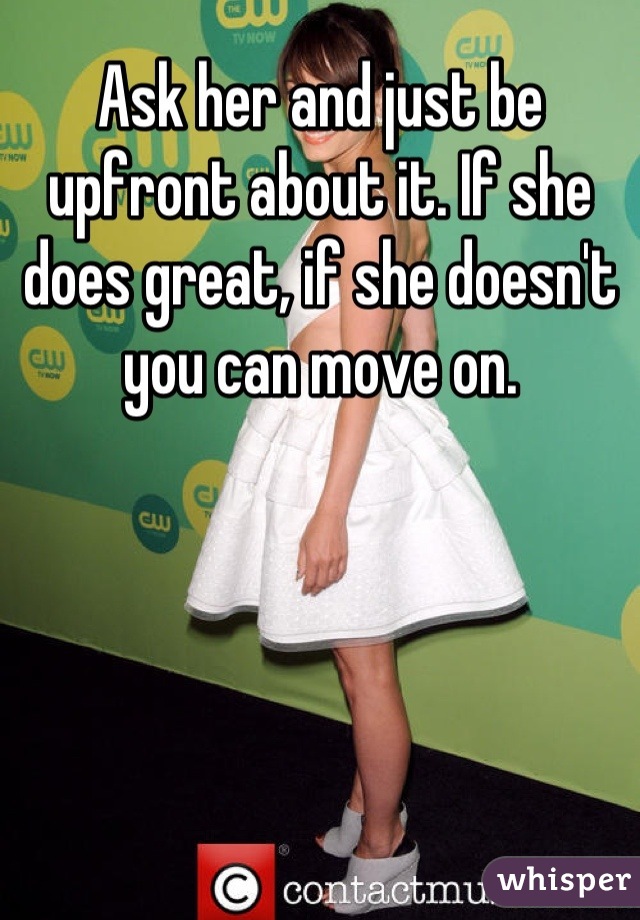 Ask her and just be upfront about it. If she does great, if she doesn't you can move on.