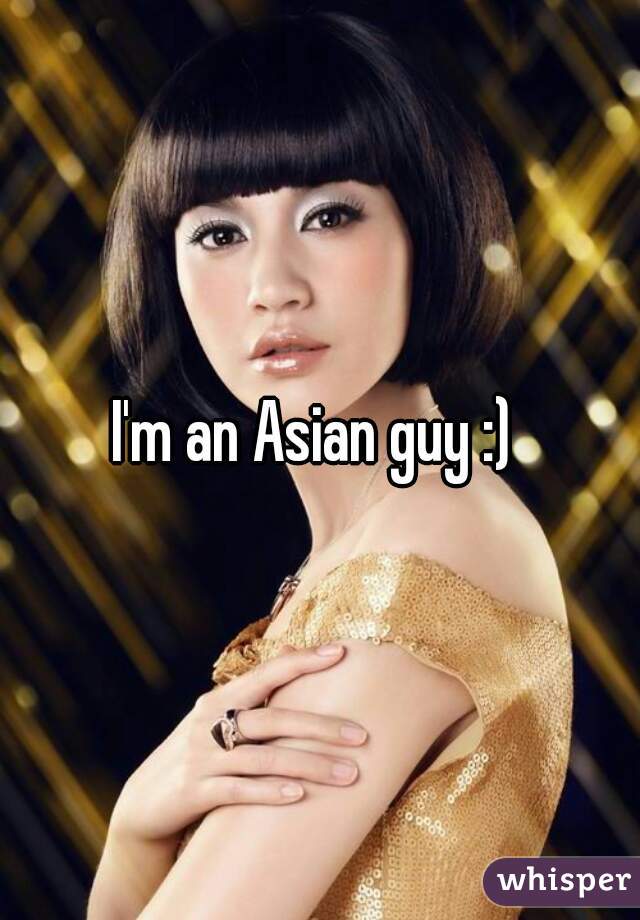 I'm an Asian guy :) 
