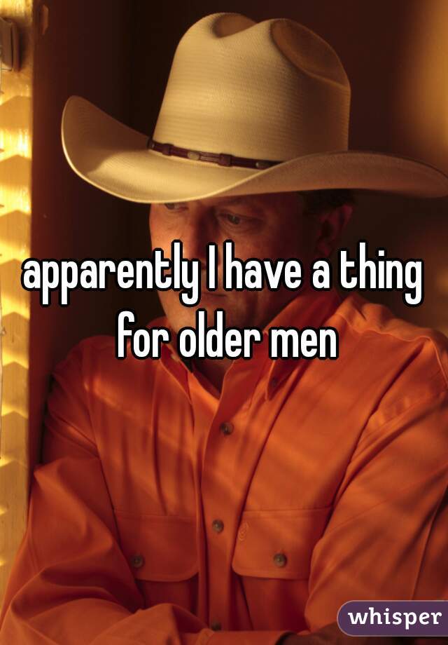 apparently I have a thing for older men