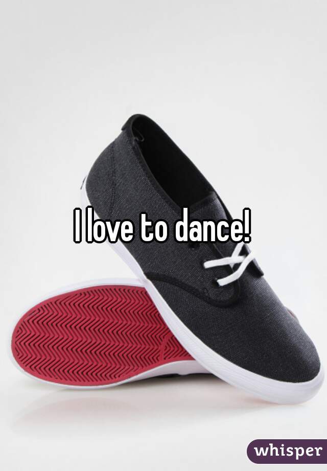 I love to dance!