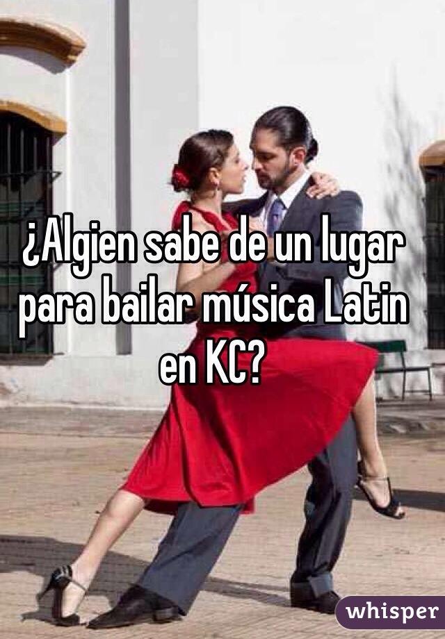 ¿Algien sabe de un lugar para bailar música Latin en KC?