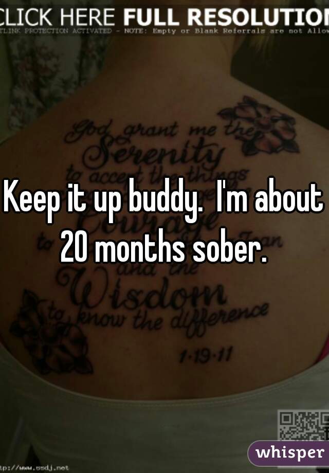 Keep it up buddy.  I'm about 20 months sober. 