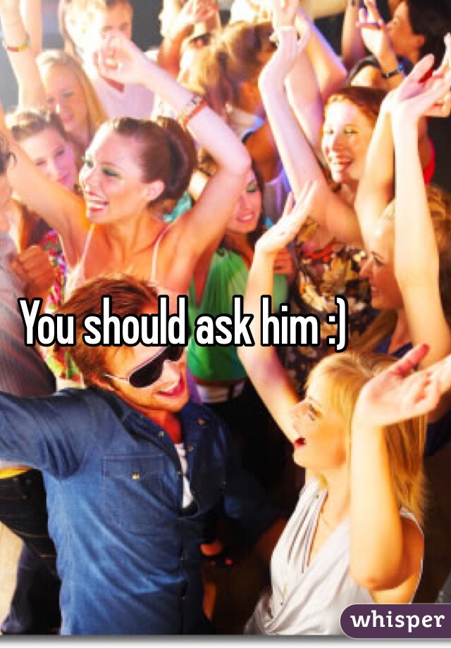 You should ask him :) 
