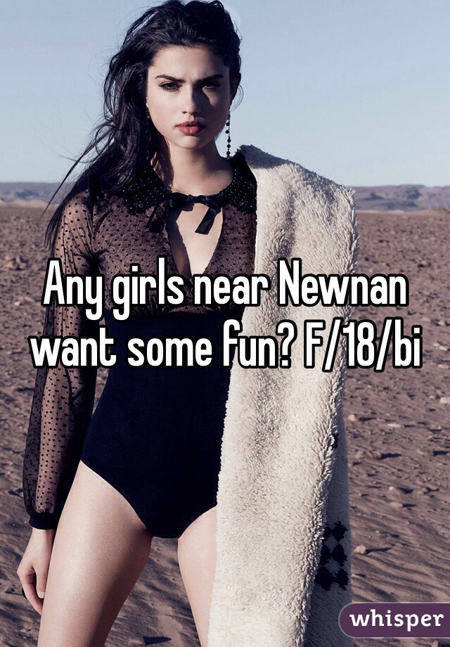 Any girls near Newnan want some fun? F/18/bi