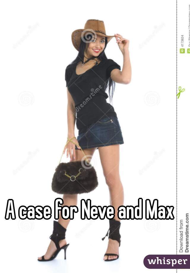 A case for Neve and Max 