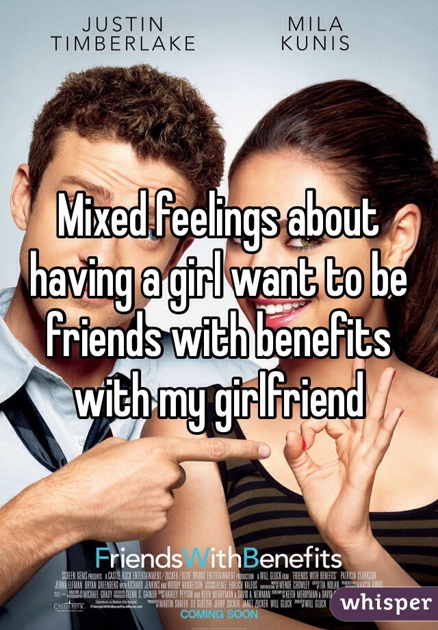Mixed feelings about having a girl want to be friends with benefits with my girlfriend