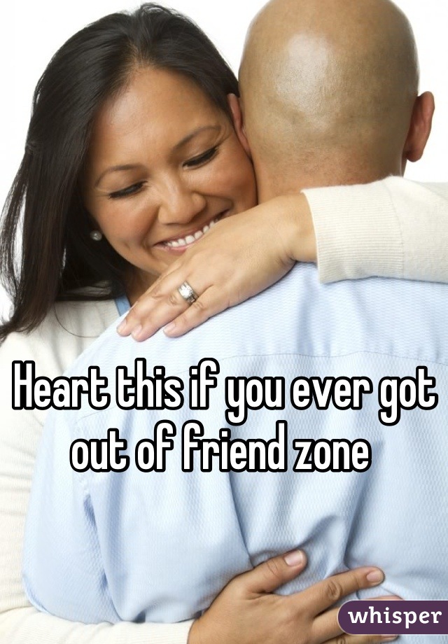 Heart this if you ever got out of friend zone 