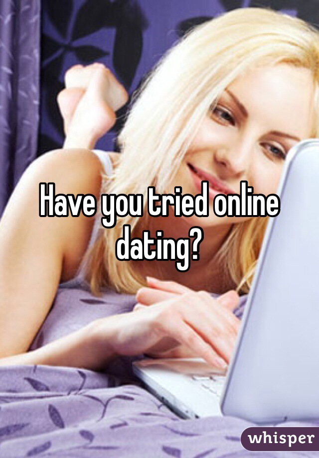 Have you tried online dating?