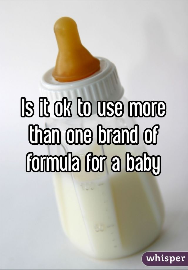 Is it ok to use more than one brand of  formula for a baby