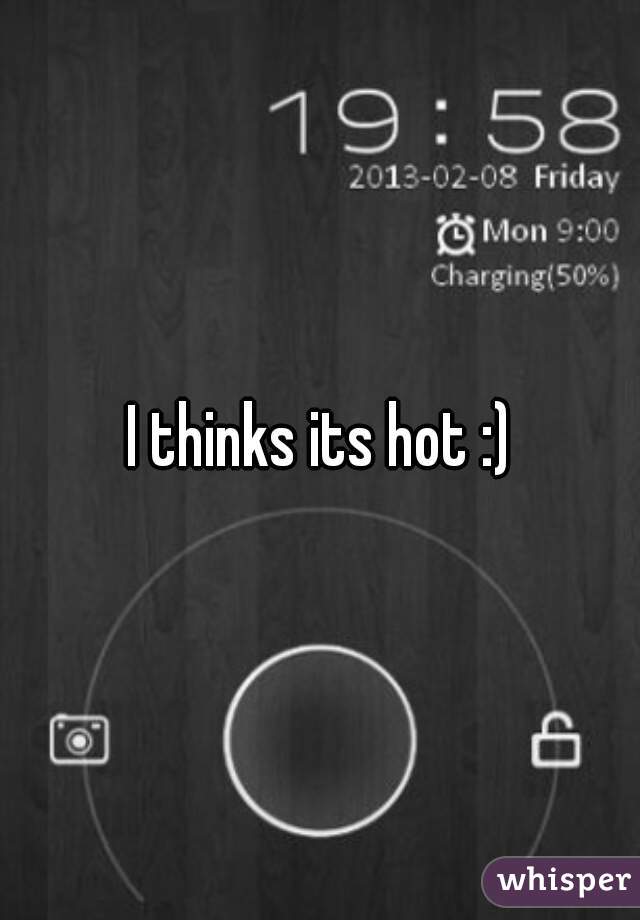 I thinks its hot :)