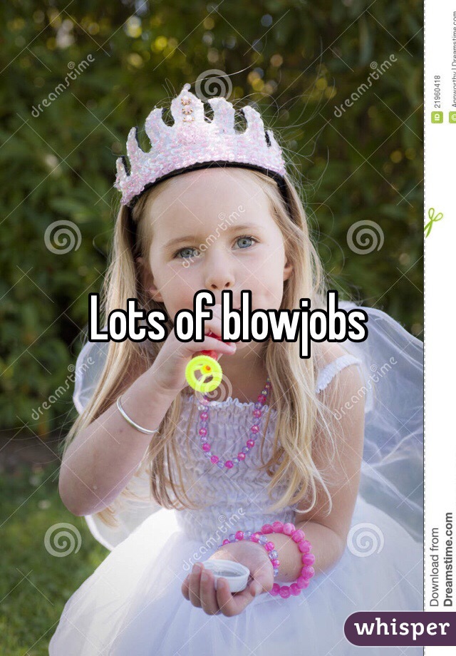 Lots of blowjobs
