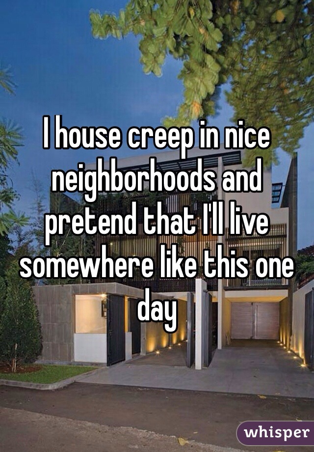 I house creep in nice neighborhoods and pretend that I'll live somewhere like this one day
