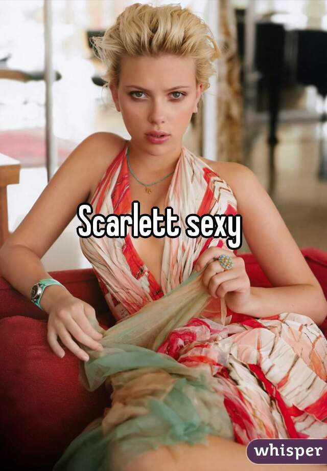 Scarlett sexy 