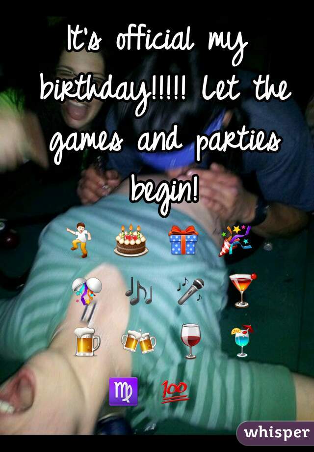 It's official my birthday!!!!! Let the games and parties begin!




💃 🎂 🎁 🎉 🎊 🎶 🎤 🍸 🍺 🍻 🍷 🍹 ♍ 💯   
