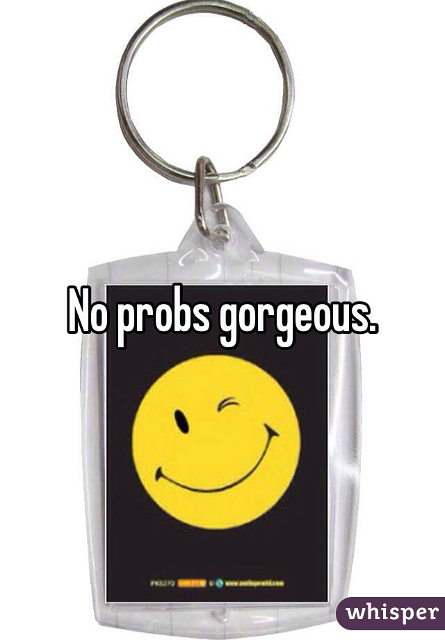 No probs gorgeous. 