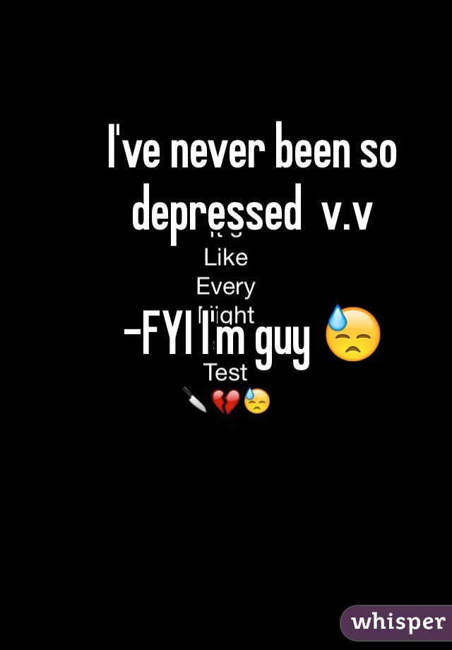 I've never been so depressed  v.v

-FYI I'm guy 😓