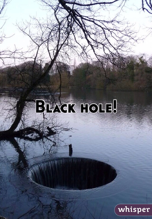 Black hole! 