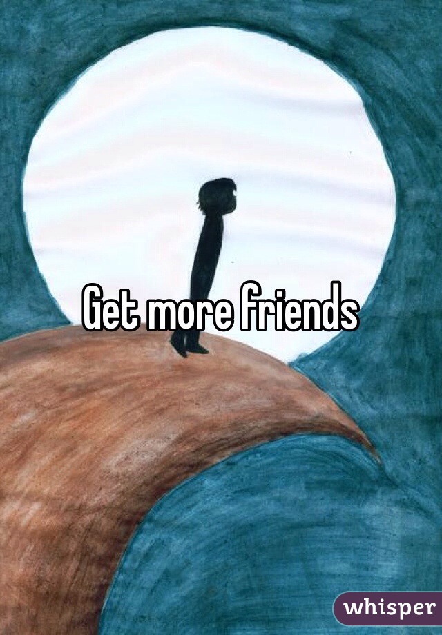 Get more friends 