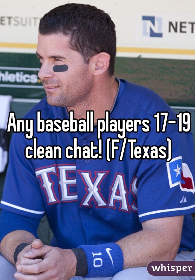 Any baseball players 17-19 clean chat! (F/Texas) 