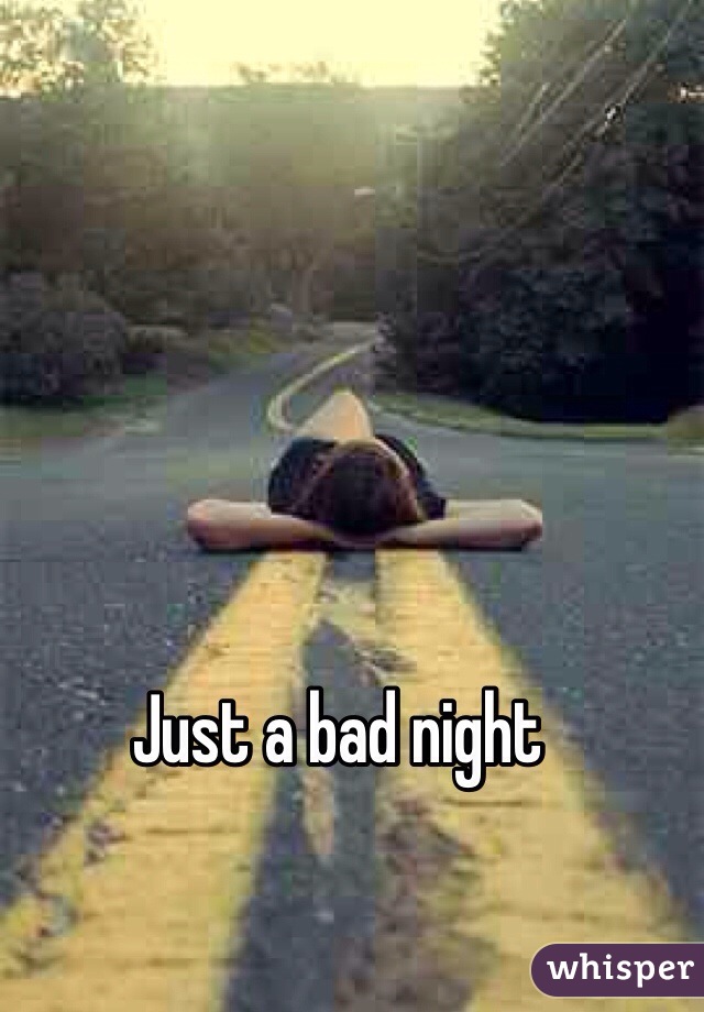 Just a bad night