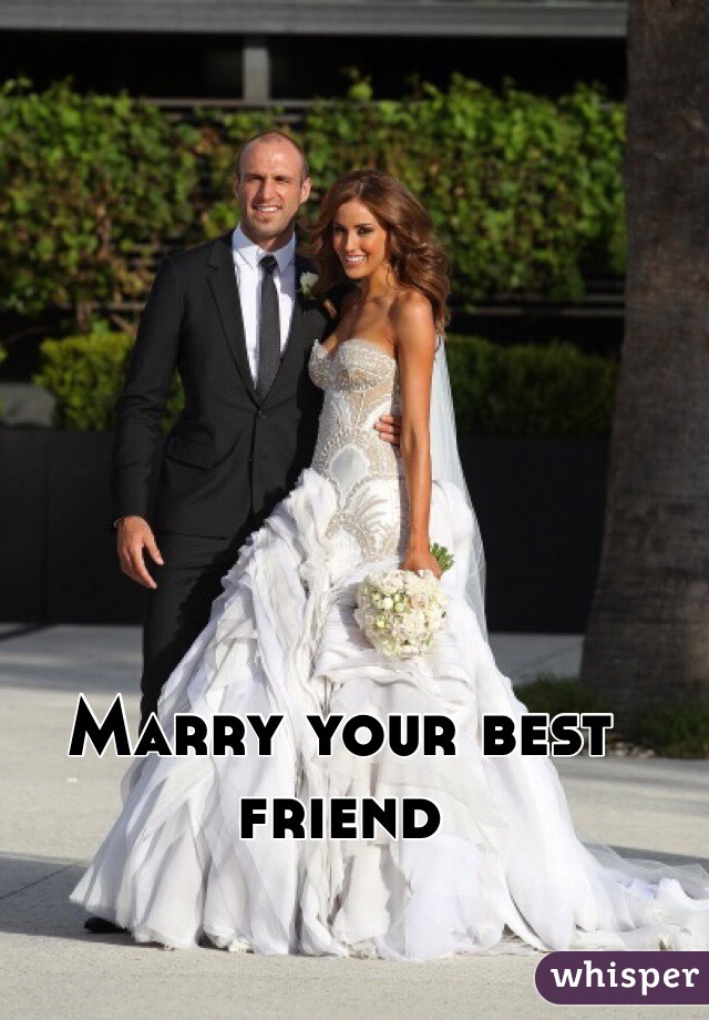 Marry your best friend 