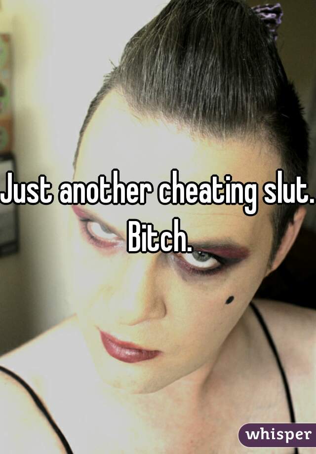 Just another cheating slut. Bitch.