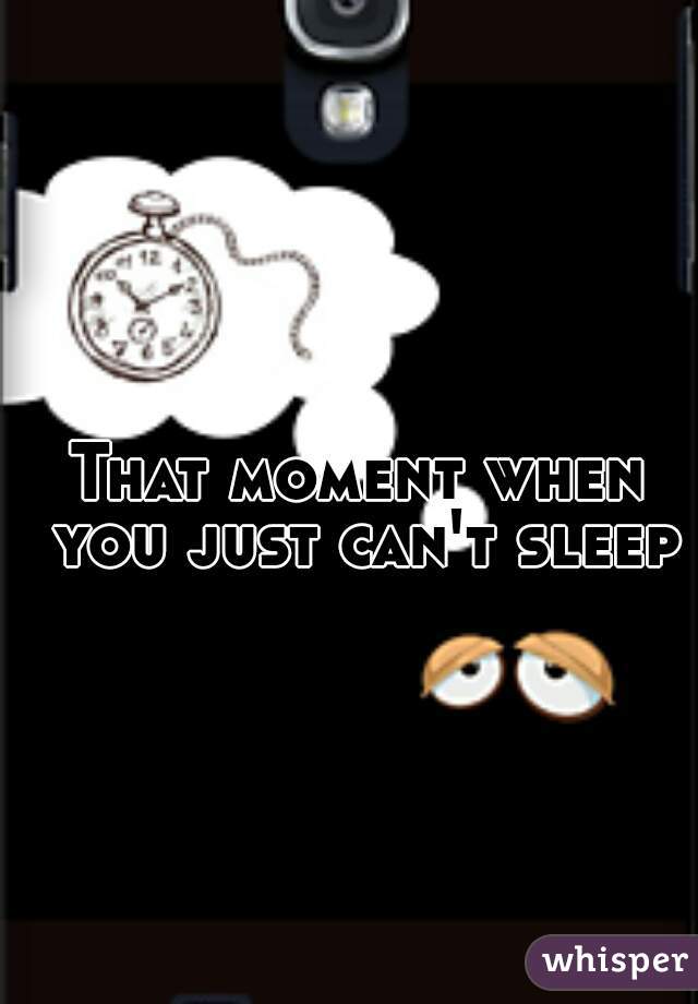 That moment when you just can't sleep