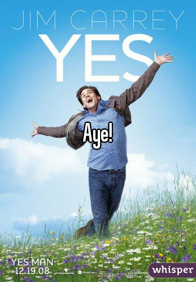 Aye!