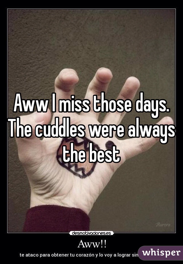 Aww I miss those days. The cuddles were always the best 