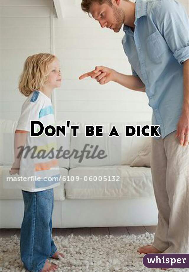 Don't be a dick