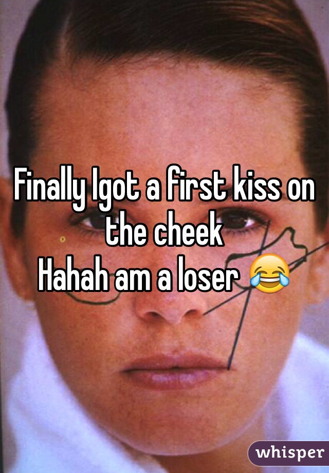 Finally Igot a first kiss on the cheek
Hahah am a loser 😂