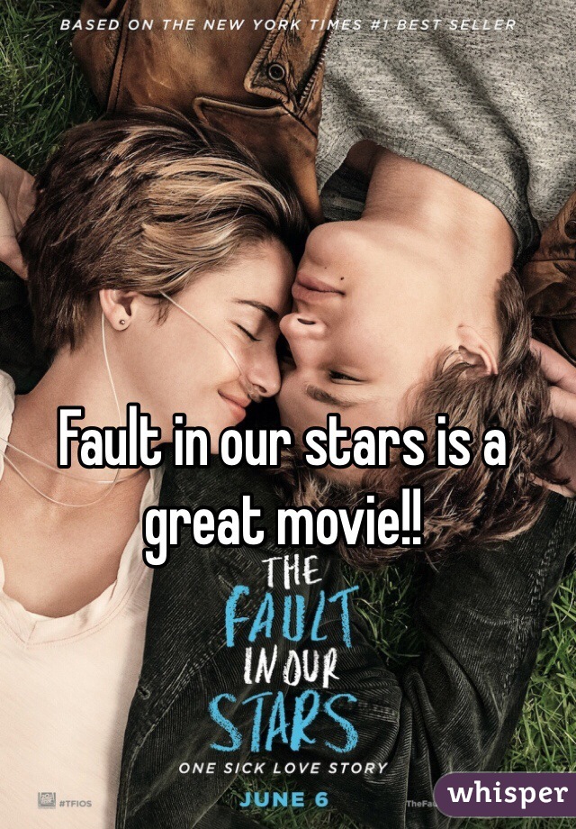 Fault in our stars is a great movie!!