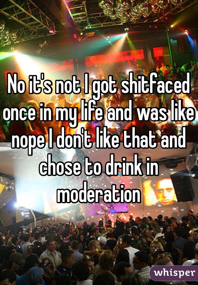 No it's not I got shitfaced once in my life and was like nope I don't like that and chose to drink in moderation 