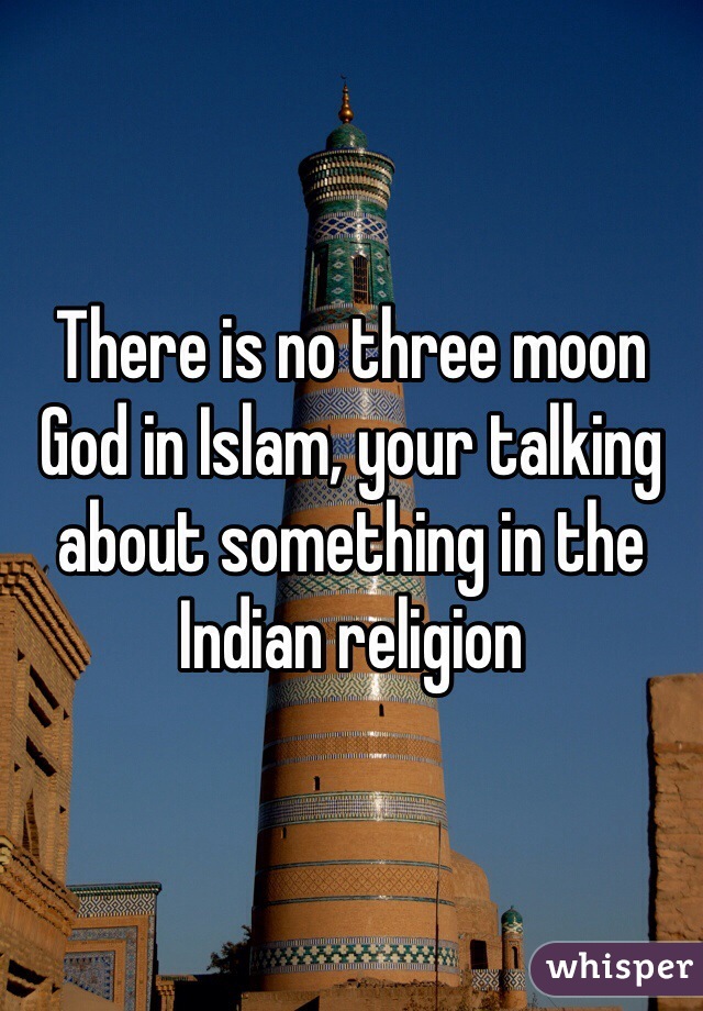 There is no three moon God in Islam, your talking about something in the Indian religion 
