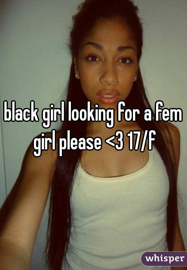 black girl looking for a fem girl please <3 17/f
