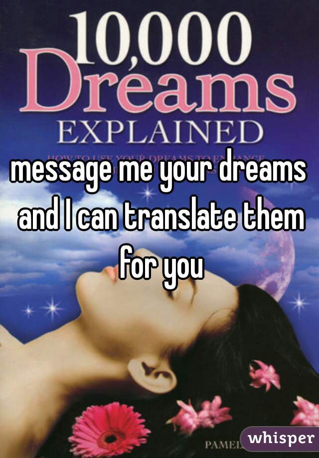 message me your dreams and I can translate them for you