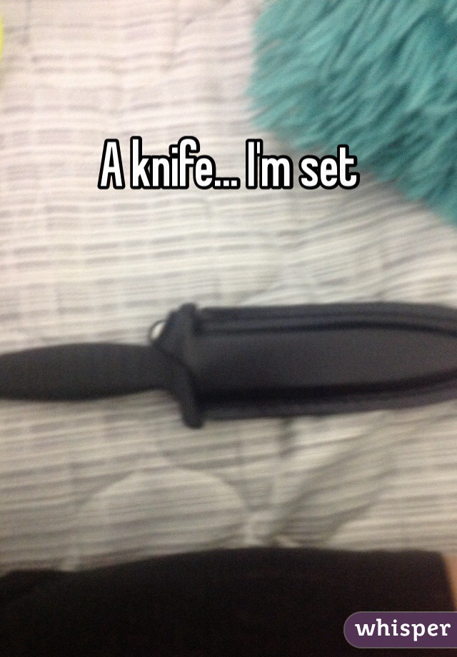A knife... I'm set