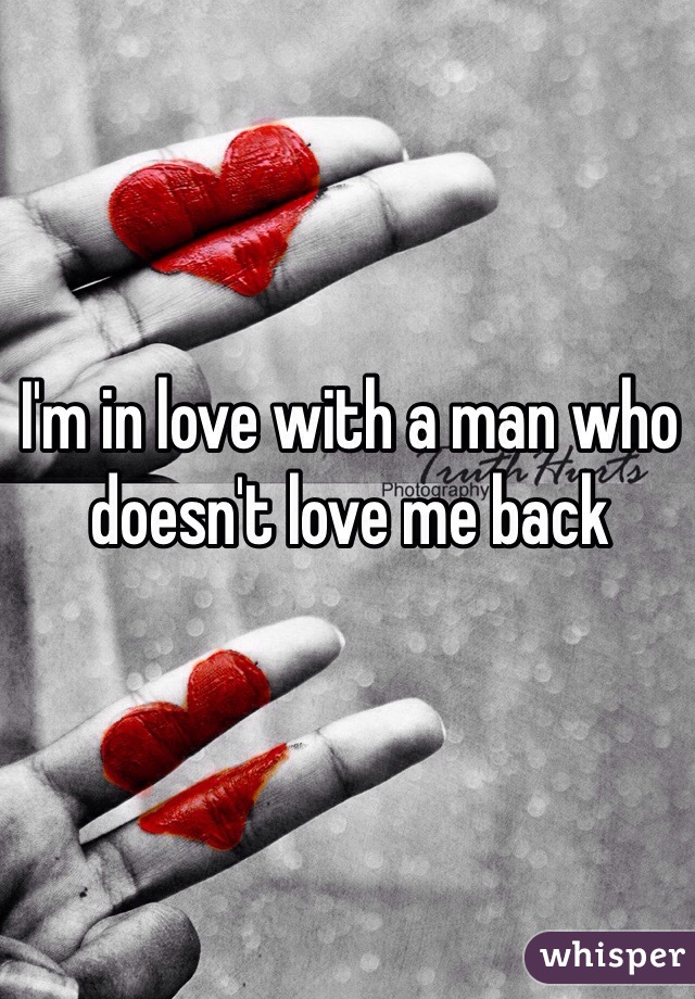 I'm in love with a man who doesn't love me back 