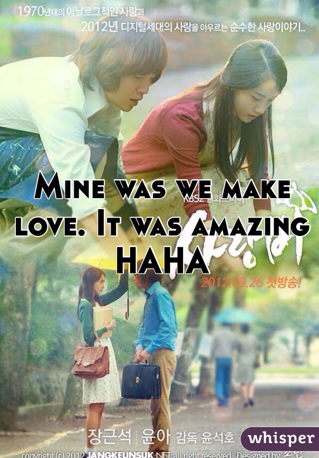Mine was we make love. It was amazing HAHA 