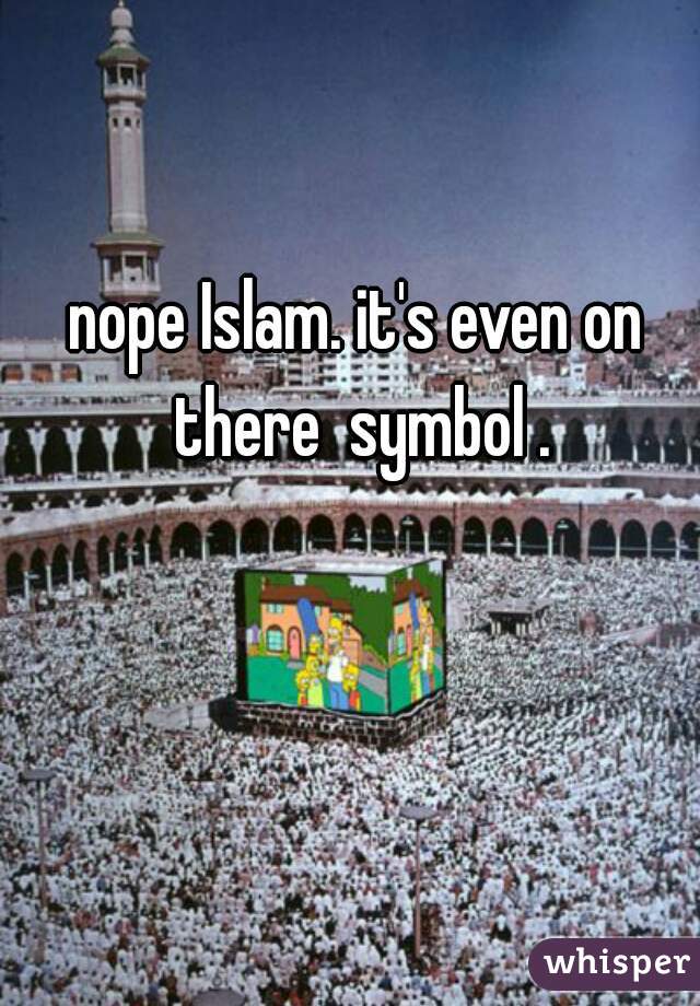nope Islam. it's even on there  symbol .