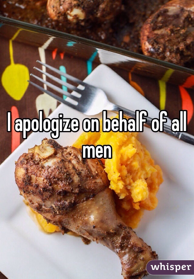 I apologize on behalf of all men 