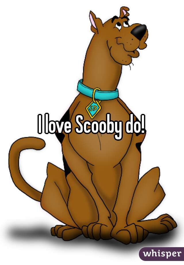 I love Scooby do!