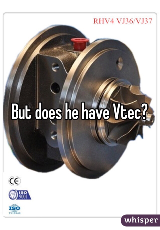 But does he have Vtec?