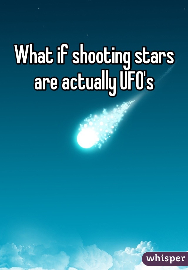 What if shooting stars are actually UFO's