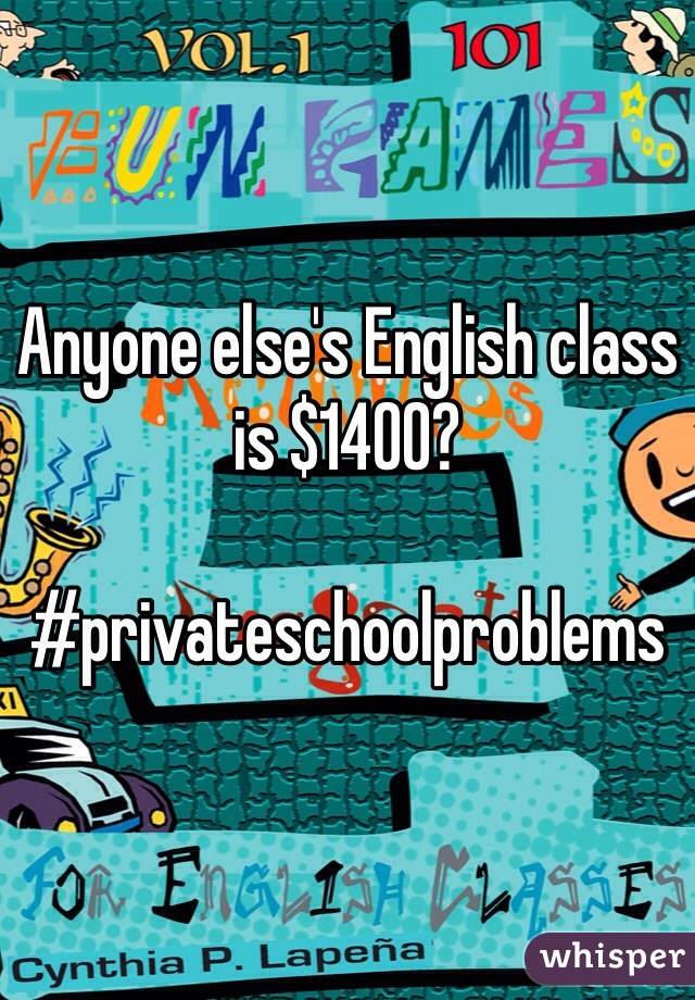 Anyone else's English class is $1400? 

#privateschoolproblems 