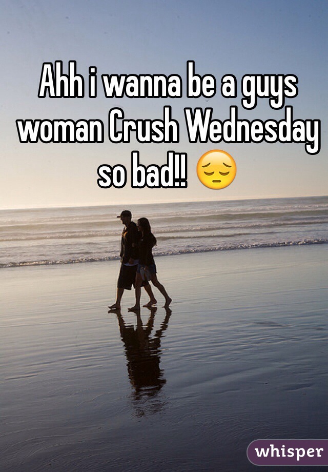 Ahh i wanna be a guys woman Crush Wednesday so bad!! 😔