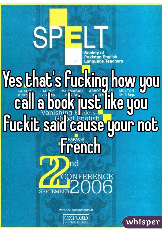 Yes that's fucking how you call a book just like you fuckit said cause your not French